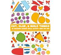 Cut, Glue, & Build Things - An Engaging Scissor Skills Activity Book For Kids Ages 3-6 [ Full-Color ] : 40 Fun & Colorful Cut and Glue Activities for ... Spaceships and More! ( English Edition )
