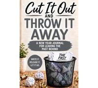 Cut It Out and Throw It Away: A New Year Journal for Leaving the Past Behind