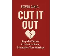 Cut It Out: Stop the Drama, Fix the Problems, Strengthen Your Marriage