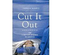 Cut It Out : The C-Section Epidemic in America