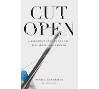 Cut Open: A Surgeon’s Stories of Loss, Resilience, and Growth