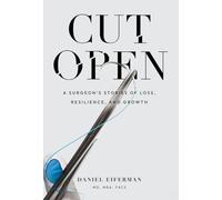 Cut Open: A Surgeon's Stories of Loss, Resilience, and Growth