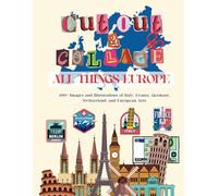 Cut Out and Collage All Things Europe: 400+ Images and Illustrations of Italy, France, Germany, Switzerland, and European Arts