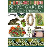 Cut Out and Collage Secret Garden Images and Ephemera: 150 vintage garden ephemera and images for junk journals, scrapbooks, mixed media and paper ... Art & Ephemera to Cut Out and Collage)