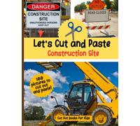 Cut Out Books for Kids: Construction Site: Let's Cut and Paste: Kids Cut and Glue Activity Book with Real Pictures to Cut and Paste (Kids Paper Craft Books)