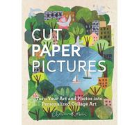 Cut Paper Pictures : Turn Your Art and Photos into Personalized Collages