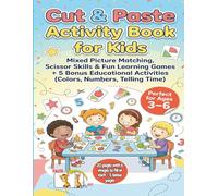 Cut & Paste Activity Book for Kids: Mixed Picture Matching, Scissor Skills & Fun Learning Games + 5 Bonus Educational Activities (Colors, Numbers, Telling Time)