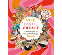 Cut, Paste, Create: 1,000 Images to Cut Out & Collage