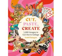 Cut, Paste, Create: 1,000 Images to Cut Out & Collage