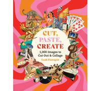 Cut, Paste, Create : 1,000 Images to Cut Out & Collage