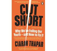 Cut Short: Why We’re Failing Our Youth - and How to Fix It