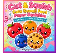 Cut & Squish: Cute Kawaii Food Paper Squishies: 20 Faces to Cut Out, Stuff & Play | Matching Color Backs Included (DIY Squishy Fun For Kids)