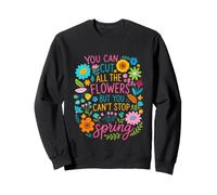 Cut The Flowers But Can't Stop Spring Let Flowers Bloom Sweatshirt
