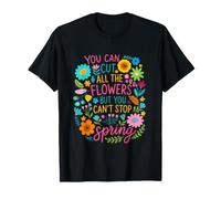 Cut The Flowers But Can't Stop Spring Let Flowers Bloom T-Shirt