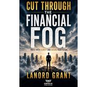 CUT THROUGH THE FINANCIAL FOG: Invest with Clarity and Secure Your Future