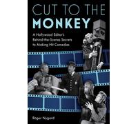 Cut to the Monkey : A Hollywood Editor’s Behind-the-Scenes Secrets to Making Hit Comedies