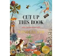 Cut Up This Book and Create Your Own Wonderland – 1,000 Unexpected Images for Collage Artists