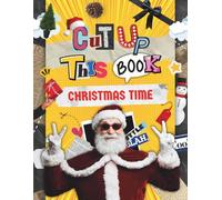 CUT UP THIS BOOK CHRISTMAS TIME: A Vintage Christmas Ephemera Book with 300+ Retro Holiday Ephemera Kit to Cut Out for Junk Journals, Scrapbooking & Mixed Media Art