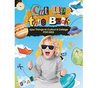 CUT UP THIS BOOK FOR KIDS +500 Things to Cutout and Collage for Paper Crafts, Scrapbooking, Junk Journals and More (Cutout & Collage Books)
