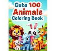 Cute 100 Animals Coloring Book for Kids: Big Bold Outlines of 100 Adorable Animals to Color - Perfect for Kids Ages 3 to 8