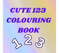 Cute 123 colouring book for kids: Early Learning and Creative Coloring for Children,Simple 1-50 Number Coloring for Little Kids, Fun Numbers Activity Book for 3-6