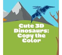Cute 3D Dinosaurs: Copy the Color: A Fun Coloring Book for Kids Ages 2-8 with Easy Color Matching and Adorable Dinosaur Illustrations