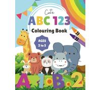 Cute ABC 123 Colouring Book for Kids: Fun Colouring Pages with Animals, Letters and Numbers for Children 2-5