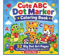 Cute ABC Dot Marker Coloring Book: Big Dot Letters, Cute Animal Art, and Simple ABC Sentence Activities for Toddlers and Preschoolers Ages 2-5 (Juneau Skye Dot Marker Activity Books)