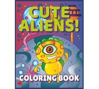 Cute Alien Coloring Book for Kids: 30 Human-Illustrated Fun Space Adventures with Friendly Aliens, UFOs, Rockets, and Planets | Bold and Easy Coloring Pages for Ages 4-8