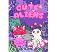 Cute Aliens Coloring Book For Kids: The Perfect Coloring Book For Little Alien Hunters