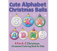 Cute Alphabet Christmas Balls: A Fun A-Z Christmas Ornament Coloring Book for Kids - 26 Bold and Easy Alphabet Pages