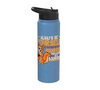 Cute Always Be Your Self Unless You Can Be A Squirrel Stainless Steel Insulated Water Bottle