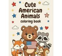 Cute American Animals: +60 Easy Coloring Educational Adventure Through North American Nature for Toddlers, Preschoolers and Kids age 3 - 9: A Fun Activity Book to Improve Motor Skills and Creativity