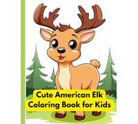 Cute American Elk Coloring Book for Kids: Easy Elk Coloring Pages and Wildlife Fun: Forest Animal Coloring Book for Children, Nature and Elk Coloring for Toddlers, Deer and Wildlife Activity Book