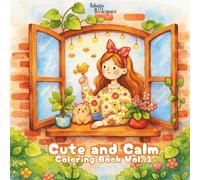 Cute And Calm Coloring Book Vol. 01: For Teens and Adults : Cute Characters, Calm and Cozy Scenes for Creative Fun, Mindfulness, Relaxation and Stress Relief