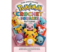 Cute and Colorful Pokémon Crochet Squares Patterns: Complete Guide to Crocheting Pikachu and 30 Adorable Pokémon Granny Squares for Fun DIY Projects