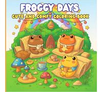 Cute and Comfy Coloring Book Froggy Days: A Cozy Corner Coloring Adventure with Fuzzy Hygge Vibes, Soft and Sweet Scenes, Pastel Calm Atmosphere, and a Fantasy