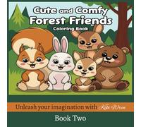 Cute and Comfy Forest Friends Coloring Book Two: More Whimsy and Wonder from the Heart of the Woods | 55 More Illustrations to Enjoy