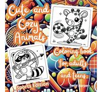 Cute and Cozy Animals Coloring Book: Sport Edition: Stress Relief and Relaxation with Adorable Woodland Creatures Playing Sports, Perfect for Mindfulness and Creativity