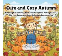 Cute and Cozy Autumn: Relaxing Fall Coloring Book with Pumpkins, Falling Leaves, Harvest Decor, Woodland Animals & Seasonal Fun