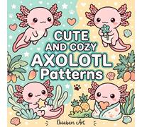 Cute and Cozy Axolotl Patterns: Coloring Book with 40+ Cute Axolotl Designs for Teens and Adults - Relaxing Animal Mandalas and Cozy Motifs for Creative Coloring