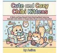 Cute and Cozy Chibi Kittens: A Bold and Easy Kawaii Cats Coloring Book featuring Adorable Little Kitties in Simple Daily Situations for Creative Relaxation
