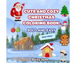 Cute and Cozy Christmas Coloring Book| Bold and Easy designs for all ages: Fun and Relaxing Holiday Coloring Pages with Santa, Cozy Homes, Cute ... | Fun, stress-relieving designs for all ages)