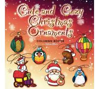 Cute and Cozy Christmas Ornaments Coloring Book: 50 Bold and Simple Designs of Christmas Ornaments Shaped Like Animals, Food, Insects and Festive ... for Adults and Kids (Relaxing World Coloring)