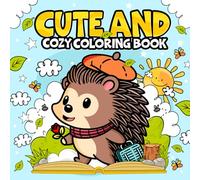 Cute and Cozy Coloring Book: Hedgehog Diaries, Featuring Adorable Hedgehog Character, Simple Cozy Coloring Book for Adults, Teens, Kids, 50 Single-Sided Pages to Color (Easy and Bold Coloring Books)