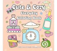Cute and Cozy Everyday Coloring Book for Teens and Adults | Featuring Flowers, Animals and Everyday Objects: Bold and Easy Designs for Stress Relief ... Cozy Coloring Books for Adults and Teens)