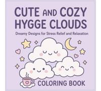 Cute and Cozy Hygge Clouds Coloring Book: Dreamy Kawaii Designs for Stress Relief and Relaxation (Cozy Comforts Coloring Collection)