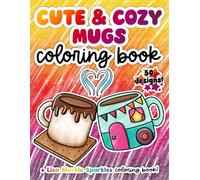 Cute and Cozy Mugs Coloring Book: Cute and Cozy Coloring Book with Bold and Easy Hot Chocolate and Coffee Mug Illustrations for Easy Coloring For Kids and Adults (Lisa Markle Sparkles Coloring Books)
