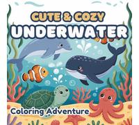 CUTE AND COZY UNDERWATER Coloring book: A Relaxing Coloring Book with 50 Guess-the-Animal Pages