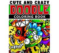Cute and Crazy Doodle Coloring Book: Monster Mashup and Kawaii Character Chaos Pages for Teens and Adults - Fun and Stress Relieving Cartoon Art